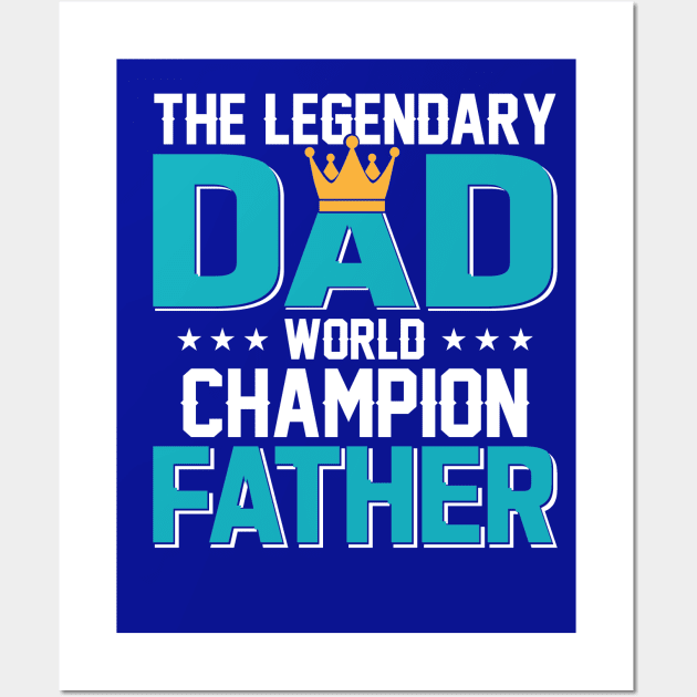 The Legendary Dad, World Champion Father Wall Art by sayed20